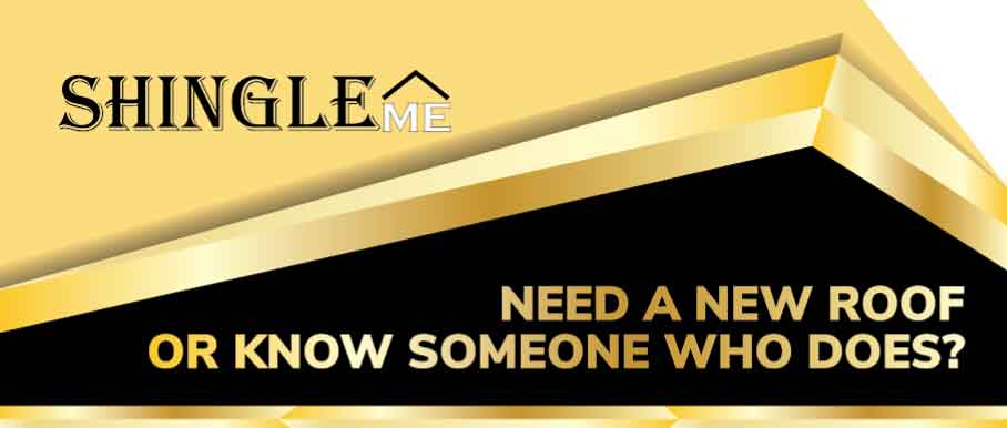 ShingleMe Roofing, need a new roof or know someone who does?